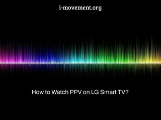 How to Watch PPV on LG Smart TV?
